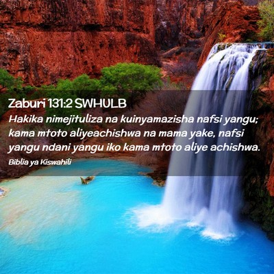 Picture 02 - Zaburi 131:2 SWHULB - Hakika nimejituliza na kuinyamazisha nafsi yangu; - Bible Verse Picture