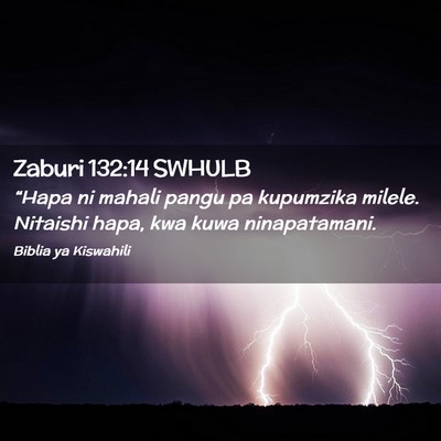 Picture 02 - Zaburi 132:14 SWHULB - “Hapa ni mahali pangu pa kupumzika milele. - Bible Verse Picture