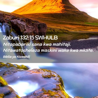 Picture 02 - Zaburi 132:15 SWHULB - Nitapabariki sana kwa mahitaji. Nitawatosheleza - Bible Verse Picture