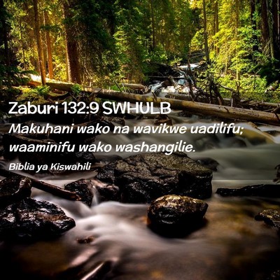 Picture 02 - Zaburi 132:9 SWHULB - Makuhani wako na wavikwe uadilifu; waaminifu wako - Bible Verse Picture