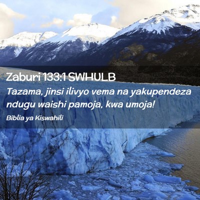 Picture 02 - Zaburi 133:1 SWHULB - Tazama, jinsi ilivyo vema na yakupendeza ndugu - Bible Verse Picture