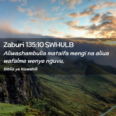 Picture 02 - Zaburi 135:10 SWHULB - Aliwashambulia mataifa mengi na aliua wafalme - Bible Verse Picture