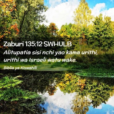 Picture 02 - Zaburi 135:12 SWHULB - Alitupatia sisi nchi yao kama urithi, urithi wa - Bible Verse Picture