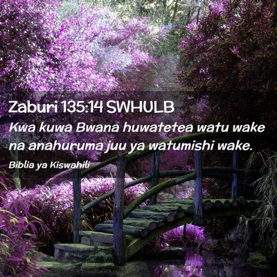 Picture 02 - Zaburi 135:14 SWHULB - Kwa kuwa Bwana huwatetea watu wake na anahuruma - Bible Verse Picture