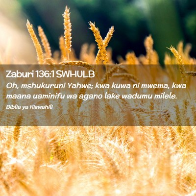 Picture 02 - Zaburi 136:1 SWHULB - Oh, mshukuruni Yahwe; kwa kuwa ni mwema, kwa - Bible Verse Picture