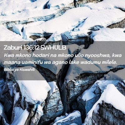 Picture 02 - Zaburi 136:12 SWHULB - Kwa mkono hodari na mkono ulio nyooshwa, kwa - Bible Verse Picture