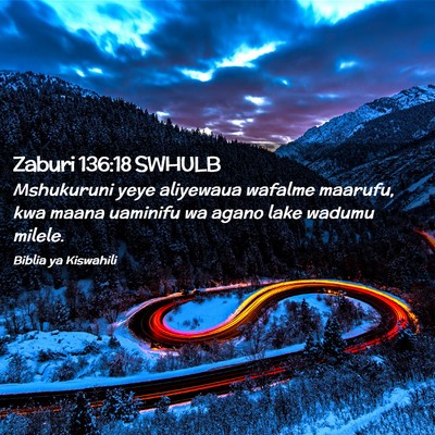 Picture 02 - Zaburi 136:18 SWHULB - Mshukuruni yeye aliyewaua wafalme maarufu, kwa - Bible Verse Picture