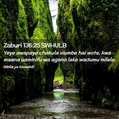Picture 02 - Zaburi 136:25 SWHULB - Yeye awapaye chakula viumbe hai wote, kwa maana - Bible Verse Picture