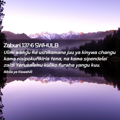 Picture 02 - Zaburi 137:6 SWHULB - Ulimi wangu na ushikamane juu ya kinywa changu - Bible Verse Picture