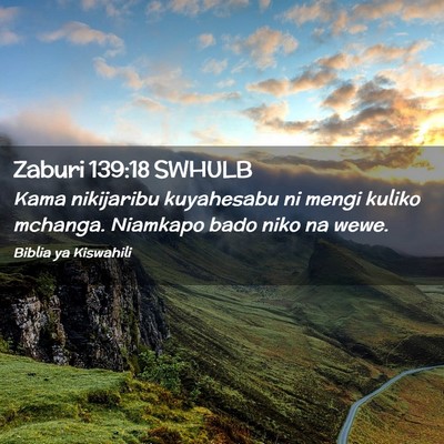 Picture 02 - Zaburi 139:18 SWHULB - Kama nikijaribu kuyahesabu ni mengi kuliko - Bible Verse Picture