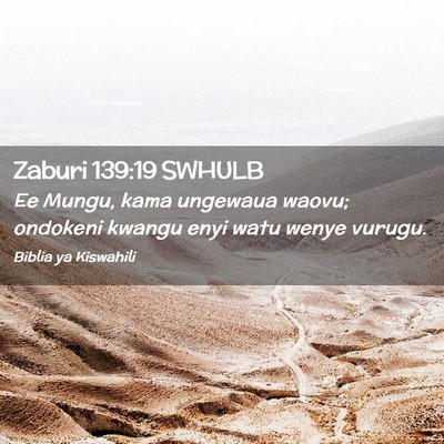 Picture 02 - Zaburi 139:19 SWHULB - Ee Mungu, kama ungewaua waovu; ondokeni kwangu - Bible Verse Picture