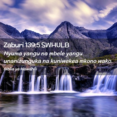 Picture 02 - Zaburi 139:5 SWHULB - Nyuma yangu na mbele yangu unanizunguka na - Bible Verse Picture
