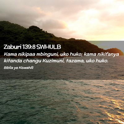 Picture 02 - Zaburi 139:8 SWHULB - Kama nikipaa mbinguni, uko huko; kama nikifanya - Bible Verse Picture