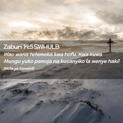 Picture 02 - Zaburi 14:5 SWHULB - Wao wana tetemeka kwa hofu. Kwa kuwa Mungu yuko - Bible Verse Picture