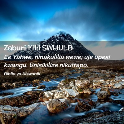 Picture 02 - Zaburi 141:1 SWHULB - Ee Yahwe, ninakulilia wewe; uje upesi kwangu. - Bible Verse Picture