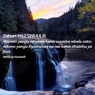 Picture 02 - Zaburi 141:2 SWHULB - Maombi yangu na yawe kama uvumba mbele zako; - Bible Verse Picture