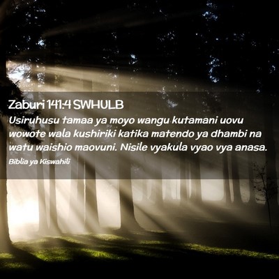Picture 02 - Zaburi 141:4 SWHULB - Usiruhusu tamaa ya moyo wangu kutamani uovu - Bible Verse Picture