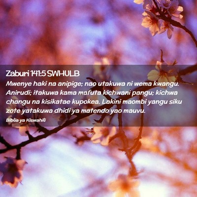Picture 02 - Zaburi 141:5 SWHULB - Mwenye haki na anipige; nao utakuwa ni wema - Bible Verse Picture