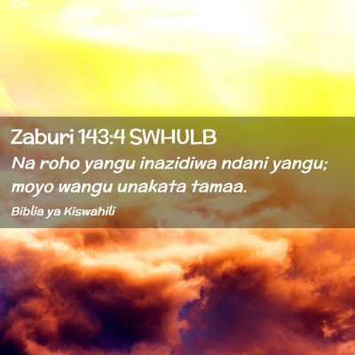 Picture 02 - Zaburi 143:4 SWHULB - Na roho yangu inazidiwa ndani yangu; moyo wangu - Bible Verse Picture