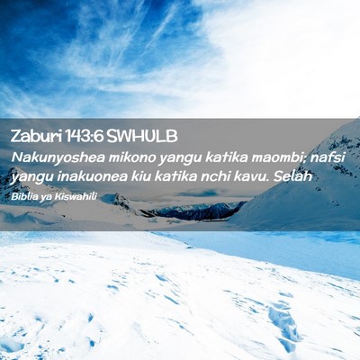 Picture 02 - Zaburi 143:6 SWHULB - Nakunyoshea mikono yangu katika maombi; nafsi - Bible Verse Picture