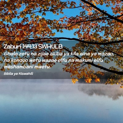 Picture 02 - Zaburi 144:13 SWHULB - Ghala zetu na zijae akiba ya kila aina ya mazao, - Bible Verse Picture