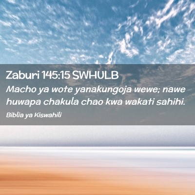 Picture 02 - Zaburi 145:15 SWHULB - Macho ya wote yanakungoja wewe; nawe huwapa - Bible Verse Picture
