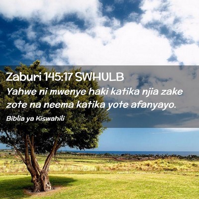 Picture 02 - Zaburi 145:17 SWHULB - Yahwe ni mwenye haki katika njia zake zote na - Bible Verse Picture