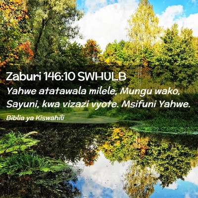 Picture 02 - Zaburi 146:10 SWHULB - Yahwe atatawala milele, Mungu wako, Sayuni, kwa - Bible Verse Picture