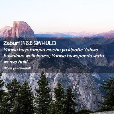 Picture 02 - Zaburi 146:8 SWHULB - Yahwe huyafungua macho ya kipofu; Yahwe huwainua - Bible Verse Picture