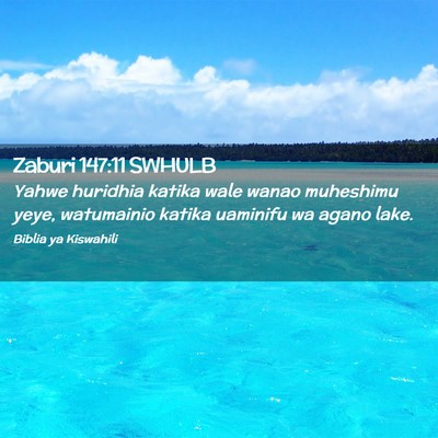 Picture 02 - Zaburi 147:11 SWHULB - Yahwe huridhia katika wale wanao muheshimu yeye, - Bible Verse Picture