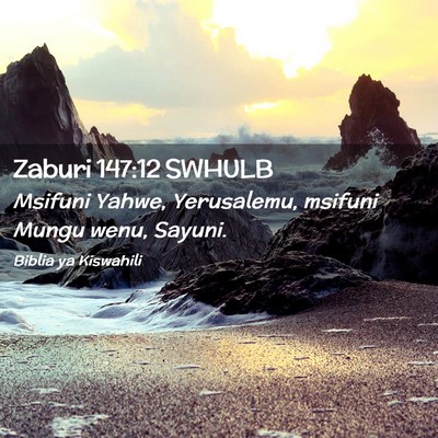 Picture 02 - Zaburi 147:12 SWHULB - Msifuni Yahwe, Yerusalemu, msifuni Mungu wenu, - Bible Verse Picture