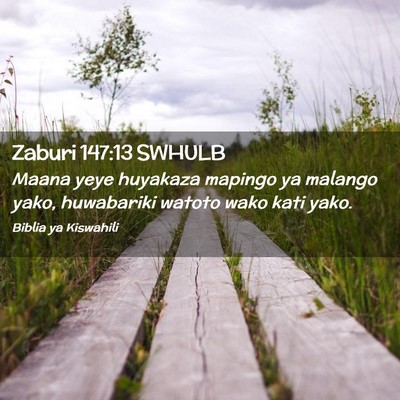 Picture 02 - Zaburi 147:13 SWHULB - Maana yeye huyakaza mapingo ya malango yako, - Bible Verse Picture