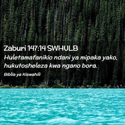 Picture 02 - Zaburi 147:14 SWHULB - Huletamafanikio ndani ya mipaka yako, - Bible Verse Picture