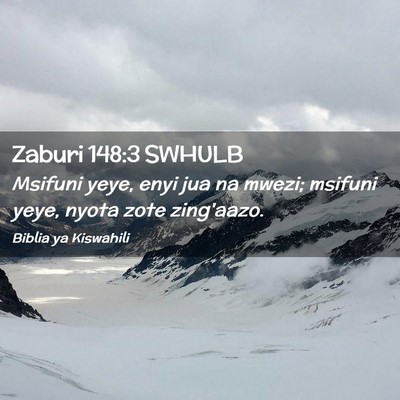 Picture 02 - Zaburi 148:3 SWHULB - Msifuni yeye, enyi jua na mwezi; msifuni yeye, - Bible Verse Picture