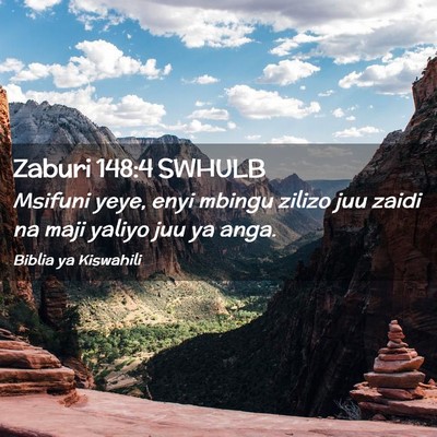 Picture 02 - Zaburi 148:4 SWHULB - Msifuni yeye, enyi mbingu zilizo juu zaidi na - Bible Verse Picture