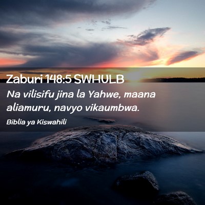 Picture 02 - Zaburi 148:5 SWHULB - Na vilisifu jina la Yahwe, maana aliamuru, navyo - Bible Verse Picture