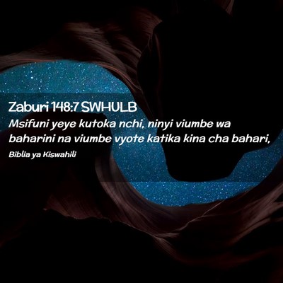 Picture 02 - Zaburi 148:7 SWHULB - Msifuni yeye kutoka nchi, ninyi viumbe wa - Bible Verse Picture