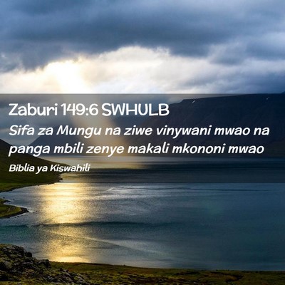 Picture 02 - Zaburi 149:6 SWHULB - Sifa za Mungu na ziwe vinywani mwao na panga - Bible Verse Picture