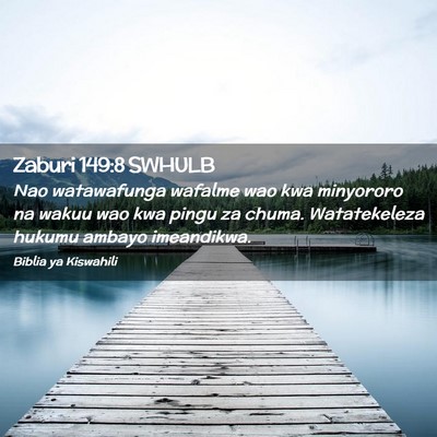 Picture 02 - Zaburi 149:8 SWHULB - Nao watawafunga wafalme wao kwa minyororo na - Bible Verse Picture