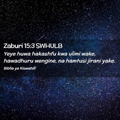 Picture 02 - Zaburi 15:3 SWHULB - Yeye huwa hakashfu kwa ulimi wake, hawadhuru - Bible Verse Picture