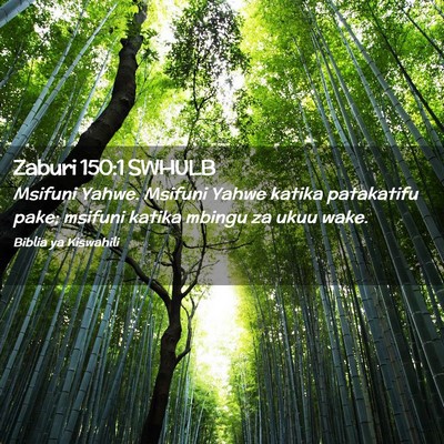 Picture 02 - Zaburi 150:1 SWHULB - Msifuni Yahwe. Msifuni Yahwe katika patakatifu - Bible Verse Picture