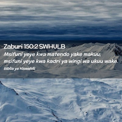 Picture 02 - Zaburi 150:2 SWHULB - Msifuni yeye kwa matendo yake makuu; msifuni yeye - Bible Verse Picture