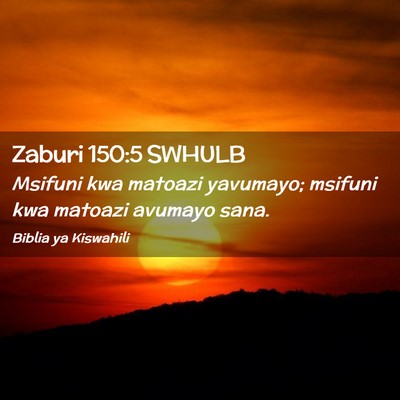 Picture 02 - Zaburi 150:5 SWHULB - Msifuni kwa matoazi yavumayo; msifuni kwa matoazi - Bible Verse Picture