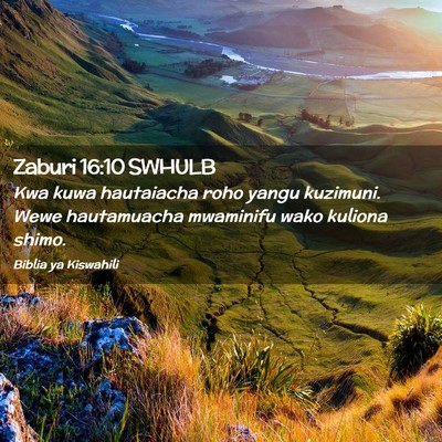 Picture 02 - Zaburi 16:10 SWHULB - Kwa kuwa hautaiacha roho yangu kuzimuni. Wewe - Bible Verse Picture