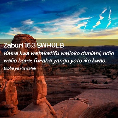 Picture 02 - Zaburi 16:3 SWHULB - Kama kwa watakatifu walioko duniani, ndio walio - Bible Verse Picture