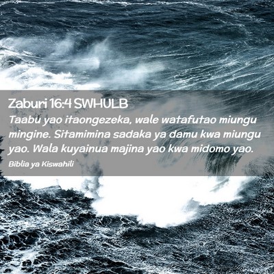 Picture 02 - Zaburi 16:4 SWHULB - Taabu yao itaongezeka, wale watafutao miungu - Bible Verse Picture
