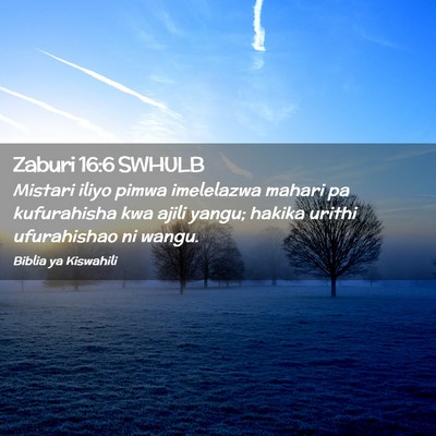 Picture 02 - Zaburi 16:6 SWHULB - Mistari iliyo pimwa imelelazwa mahari pa - Bible Verse Picture