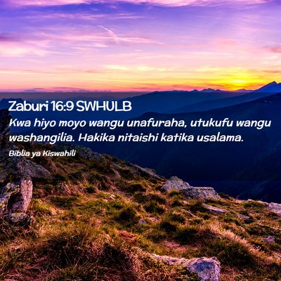 Picture 02 - Zaburi 16:9 SWHULB - Kwa hiyo moyo wangu unafuraha, utukufu wangu - Bible Verse Picture