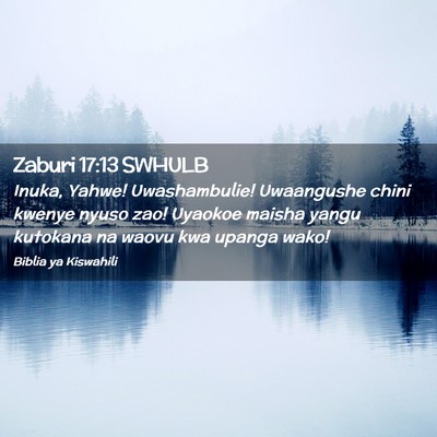 Picture 02 - Zaburi 17:13 SWHULB - Inuka, Yahwe! Uwashambulie! Uwaangushe chini - Bible Verse Picture