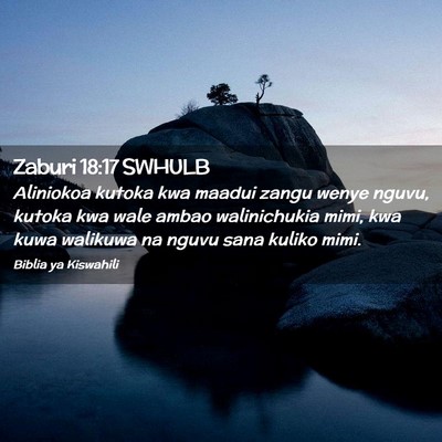 Picture 02 - Zaburi 18:17 SWHULB - Aliniokoa kutoka kwa maadui zangu wenye nguvu, - Bible Verse Picture